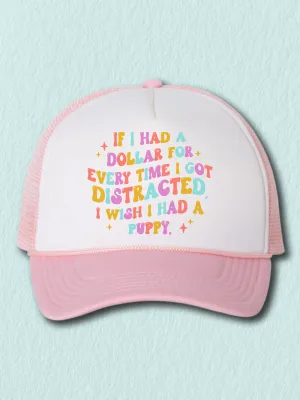 If I Had A Dollar For Every Time I Got Distracted, I Wish I Had A Puppy. (Hat)